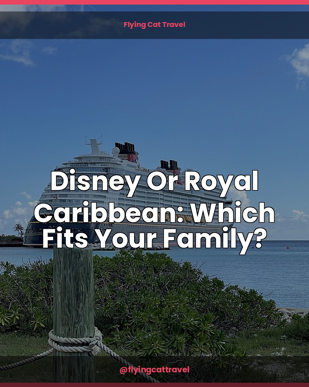 Disney Cruise Line vs Royal Caribbean: Which Fits Your Family?